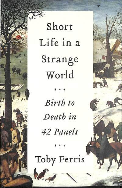 Cover for Toby Ferris · Short Life in a Strange World: Birth to Death in 42 Panels (Innbunden bok) (2020)