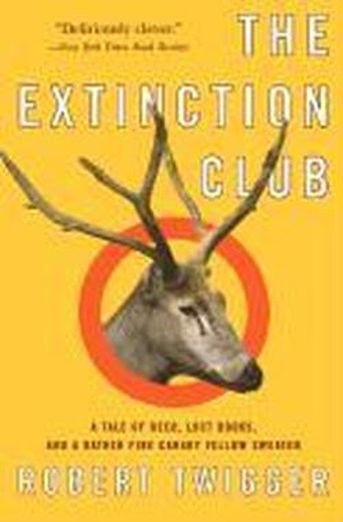 Cover for Robert Twigger · The Extinction Club: A Tale of Deer, Lost Books, and a Rather Fine Canary Yellow Sweater (Pocketbok) [Reprint edition] (2003)