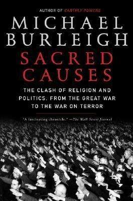 Cover for Burleigh, Michael, Dr (London School of Economics and Political Science) · Sacred Causes: The Clash of Religion and Politics, from the Great War to the War on Terror (Paperback Book) (2008)