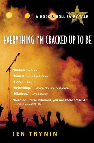 Cover for Jen Trynin · Everything I'm Cracked Up to Be: a Rock &amp; Roll Fairy Tale (Paperback Book) [Reprint edition] (2007)