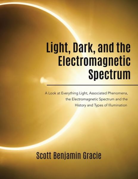 Cover for Scott Benjamin Gracie · Light, Dark and the Electromagnetic Spectrum (Paperback Book) (2022)