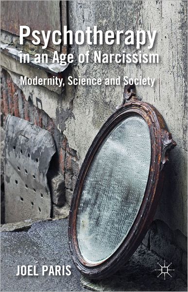 J. Paris · Psychotherapy in an Age of Narcissism: Modernity, Science, and Society (Hardcover Book) (2012)