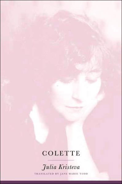 Colette - European Perspectives: A Series in Social Thought and Cultural Criticism - Julia Kristeva - Books - Columbia University Press - 9780231128964 - June 16, 2004