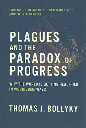 Cover for Bollyky, Thomas J. (Senior Fellow for Global Health, Economics, and Development, Council on Foreign Relations) · Plagues and the Paradox of Progress: Why the World Is Getting Healthier in Worrisome Ways - The MIT Press (Paperback Book) (2019)