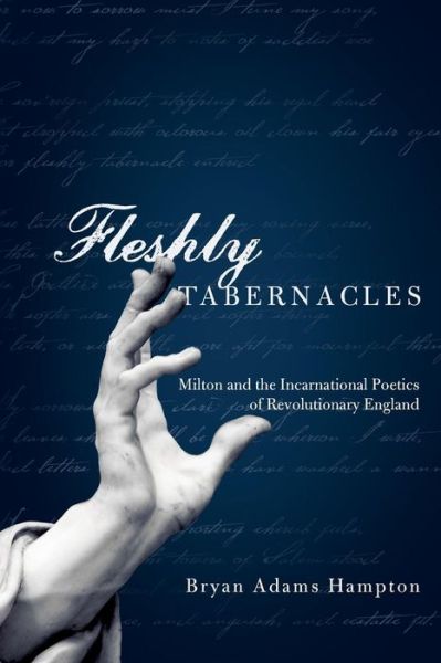 Cover for Bryan Adams Hampton · Fleshly Tabernacles: Milton and the Incarnational Poetics of Revolutionary England (Paperback Book) (2012)