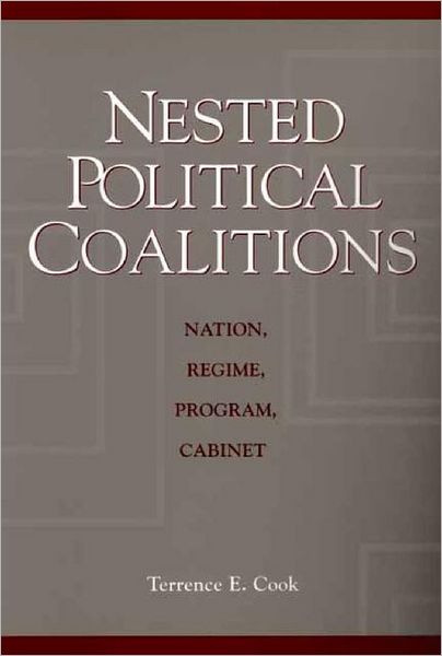 Nested Political Coalitions: Nation, Regime, Program, Cabinet - Terrence E. Cook - Books - Bloomsbury Publishing Plc - 9780275973964 - November 30, 2001