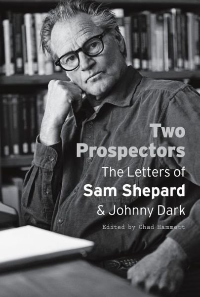 Cover for Sam Shepard · Two Prospectors: The Letters of Sam Shepard and Johnny Dark - Southwestern Writers Collection Series, Wittliff Collections at Texas State University (Paperback Bog) (2013)