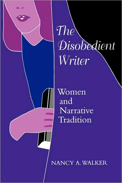 Cover for Nancy A. Walker · The Disobedient Writer: Women and Narrative Tradition (Paperback Book) (1995)