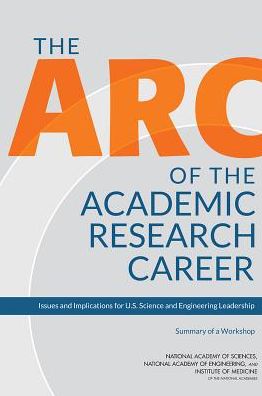 Cover for Institute of Medicine · The Arc of the Academic Research Career: Issues and Implications for U.S. Science and Engineering Leadership: Summary of a Workshop (Paperback Book) (2014)