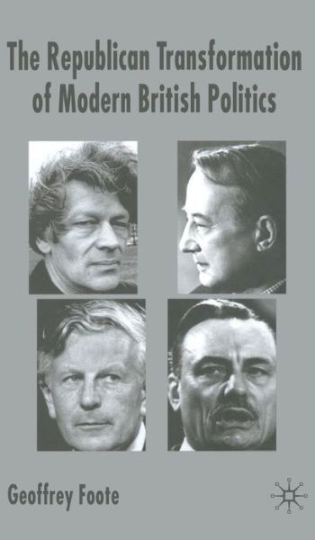 Cover for G. Foote · The Republican Transformation of Modern British Politics (Hardcover Book) (2005)
