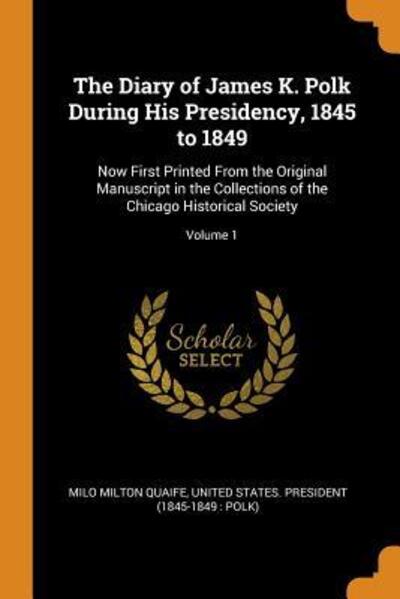 Cover for Milo Milton Quaife · The Diary of James K. Polk During His Presidency, 1845 to 1849 (Paperback Book) (2018)