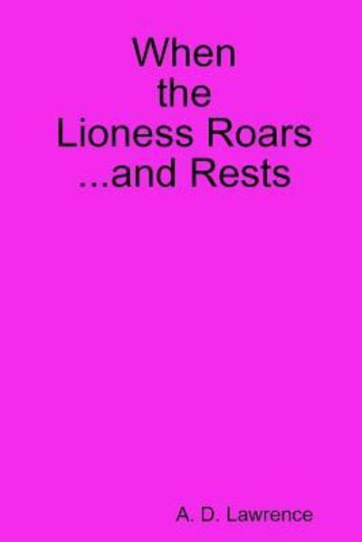 Cover for A D Lawrence · When the Lioness Roars...and Rests (Paperback Book) (2018)