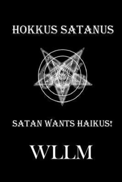 Cover for Wllm · Hokkus Satanus, Satan Wants Haikus! (Paperback Book) (2019)