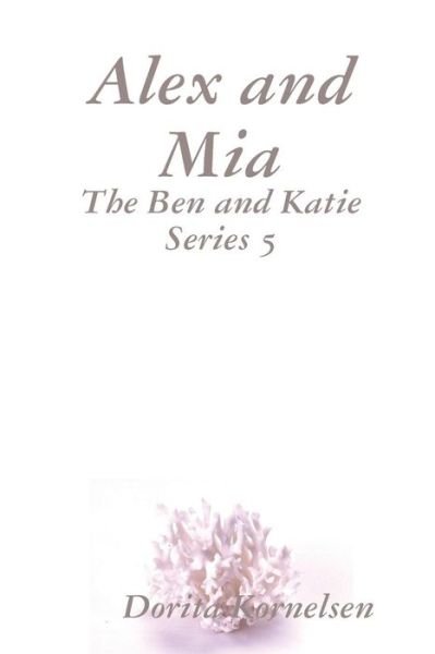 Cover for Dorita Kornelsen · Alex and Mia (The Ben and Katie Series 5) (Paperback Book) (2019)