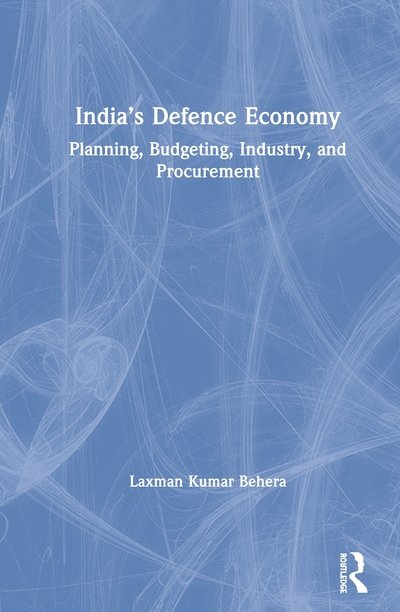 Cover for Laxman Kumar Behera · India’s Defence Economy: Planning, Budgeting, Industry and Procurement (Innbunden bok) (2020)