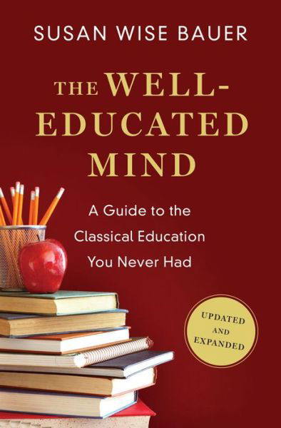 Cover for Susan Wise Bauer · The Well-Educated Mind: A Guide to the Classical Education You Never Had (Innbunden bok) [Updated and Expanded edition] (2016)