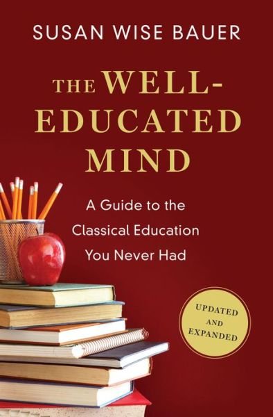 Cover for Susan Wise Bauer · The Well-Educated Mind: A Guide to the Classical Education You Never Had (Hardcover Book) [Updated and Expanded edition] (2016)