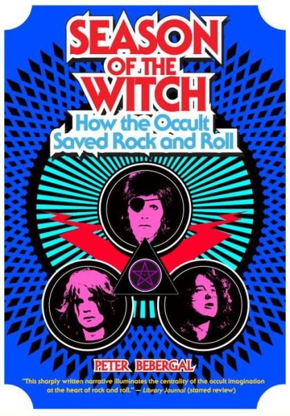 Cover for Bebergal, Peter (Peter Bebergal) · Season of the Witch: How the Occult Saved Rock and Roll (Paperback Book) (2015)