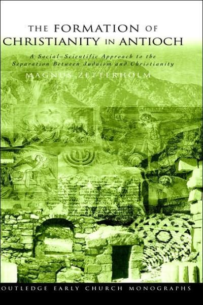 Cover for Magnus Zetterholm · The Formation of Christianity in Antioch: A Social-Scientific Approach to the Separation between Judaism and Christianity (Hardcover Book) (2003)
