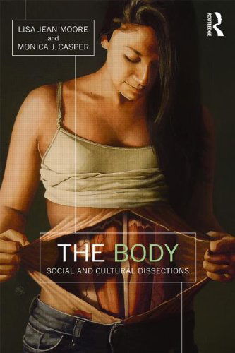 Cover for Moore, Lisa Jean (Purchase College, State University of New York, USA) · The Body: Social and Cultural Dissections (Paperback Book) (2014)