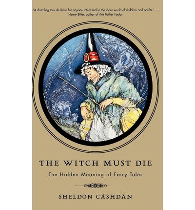 Cover for Sheldon Cashdan · The Witch Must Die: The Hidden Meaning of Fairy Tales (Taschenbuch) (2000)