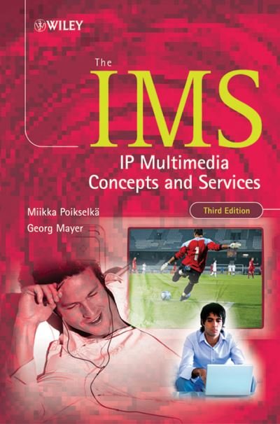 Cover for Poikselka, Miikka (Nokia, Finland) · The IMS: IP Multimedia Concepts and Services (Hardcover Book) [3rd edition] (2009)