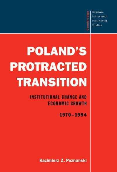 Cover for Poznanski, Kazimierz Z. (University of Washington) · Poland's Protracted Transition: Institutional Change and Economic Growth, 1970–1994 - Cambridge Russian, Soviet and Post-Soviet Studies (Innbunden bok) (1997)