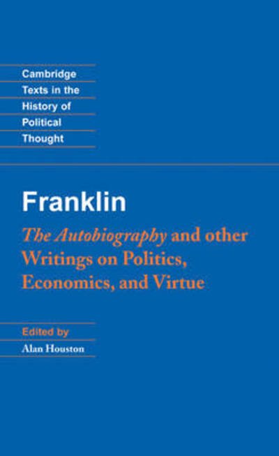 Cover for Benjamin Franklin · Franklin: The Autobiography and Other Writings on Politics, Economics, and Virtue - Cambridge Texts in the History of Political Thought (Hardcover bog) (2004)