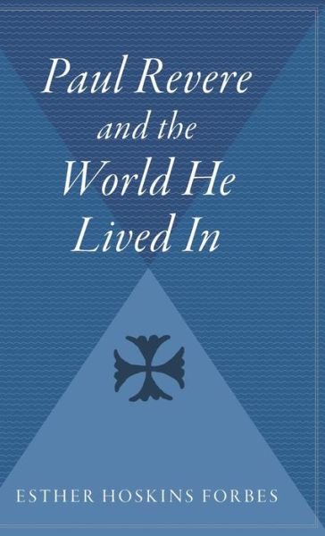 Paul Revere and the World He Lived in - Esther Forbes - Bøger - Mariner Books - 9780544310964 - 1. oktober 1999