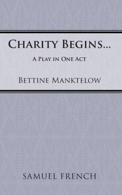 Cover for Bettine Manktelow · Charity Begins at Home: a Play - French's Acting Editions (Paperback Book) (2007)