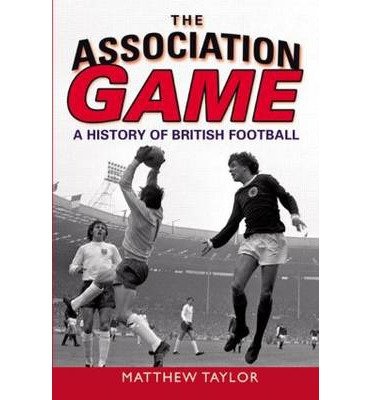 The Association Game: A History of British Football - Matthew Taylor - Bücher - Taylor & Francis Ltd - 9780582505964 - 16. August 2007