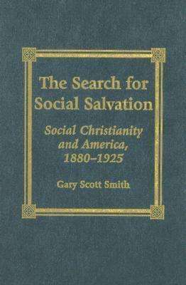 Cover for Gary Scott Smith · The Search for Social Salvation: Social Christianity and America, 1880-1925 (Hardcover Book) (2000)