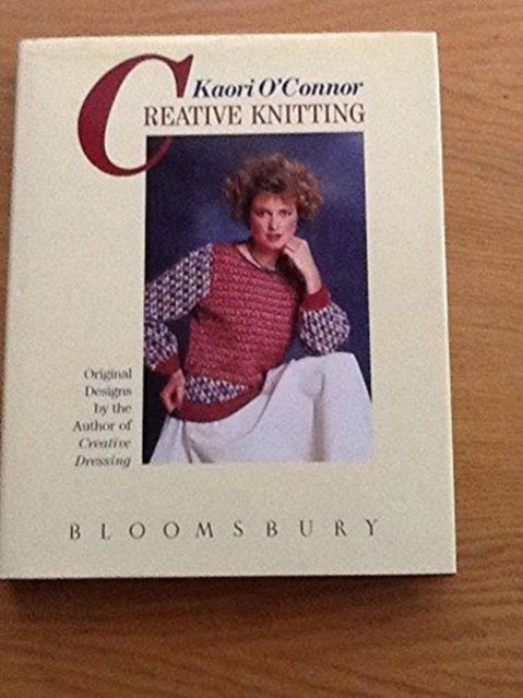 Creative Knitwear: Original Designs for Beautiful Colour Knits - Kaori O'Connor - Książki - Bloomsbury Publishing PLC - 9780747500964 - 15 października 1987