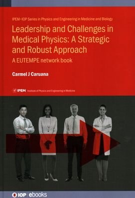 Cover for Caruana, Carmel J (University of Malta (Malta)) · Leadership and Challenges in Medical Physics: A Strategic and Robust Approach: A EUTEMPE network book - IPEM-IOP Series in Physics and Engineering in Medicine and Biology (Hardcover Book) (2020)