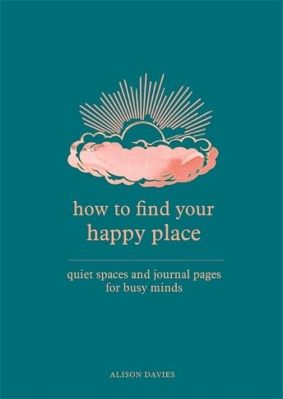 Cover for Alison Davies · How to Find Your Happy Place: Quiet Spaces and Journal Pages for Busy Minds (Paperback Book) (2022)