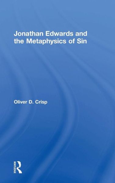 Jonathan Edwards and the Metaphysics of Sin - Oliver D. Crisp - Bücher - Taylor & Francis Ltd - 9780754638964 - 28. April 2005