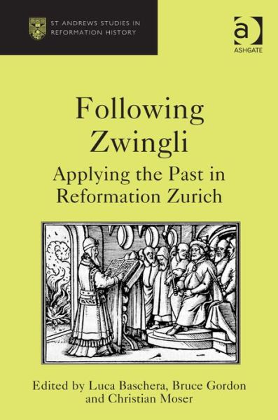 Cover for Luca Baschera · Following Zwingli: Applying the Past in Reformation Zurich (Hardcover Book) [New edition] (2014)