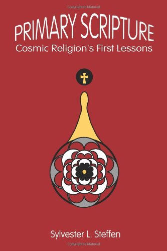 Primary Scripture: Cosmic Religion's First Lessons - Sylvester L. Steffen - Bücher - AuthorHouse - 9780759633964 - 1. August 2001