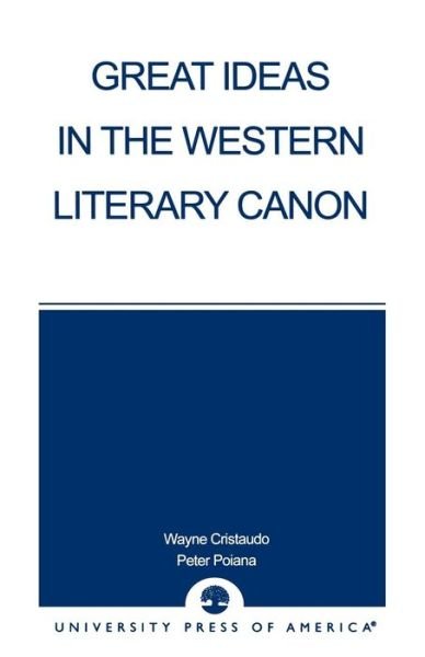 Great Ideas in the Western Literary Canon - Wayne Cristaudo - Książki - University Press of America - 9780761823964 - 8 kwietnia 2003
