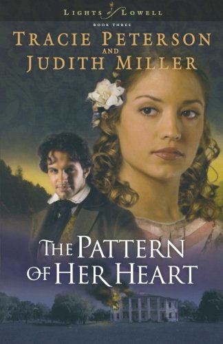 The Pattern of Her Heart - Tracie Peterson - Bøger - Baker Publishing Group - 9780764228964 - 1. september 2005