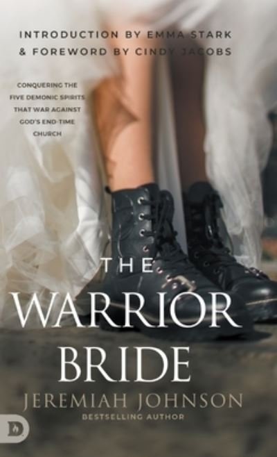 Cover for Jeremiah Johnson · The Warrior Bride : Conquering the Five Demonic Spirits that War Against God's End-Time Church (Gebundenes Buch) (2023)