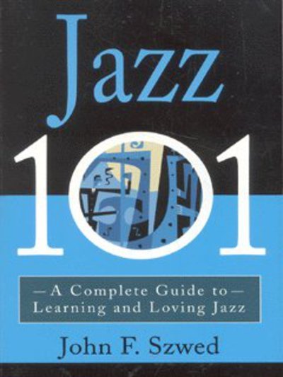 Cover for John Szwed · Jazz 101: A Complete Guide to Learning and Loving Jazz (Paperback Bog) (2000)