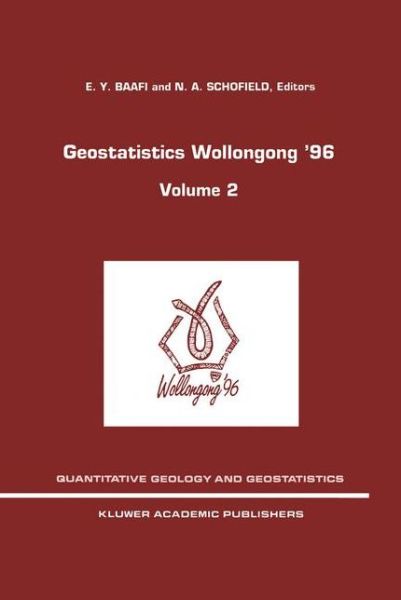 Geostatistics Wollongong' 96: Volume 2 - Quantitative Geology and Geostatistics - International Geostatistics Congress - Books - Springer - 9780792344964 - April 30, 1997