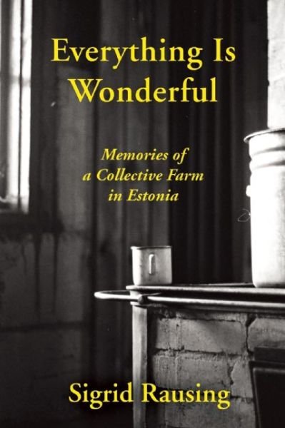 Cover for Sigrid Rausing · Everything is Wonderful: Memories of a Collective Farm in Estonia (Pocketbok) (2016)