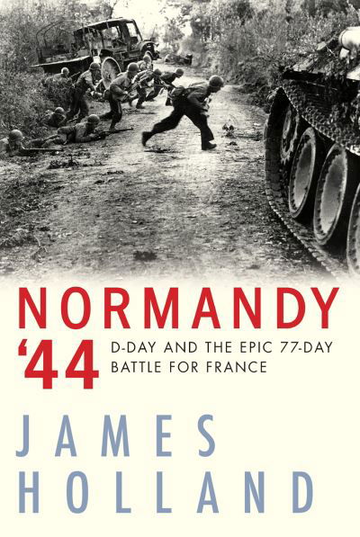 Normandy '44 D-Day and the Epic 77-Day Battle for France - James Holland - Books - Grove/Atlantic, Incorporated - 9780802148964 - May 19, 2020