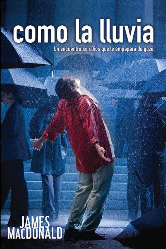 Cover for James Macdonald · Como La Lluvia: Un Encuentro Con Dios Que Te Empapara De Gozo (Paperback Book) [Spanish edition] (2006)