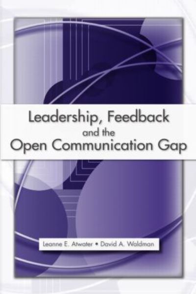 Cover for Atwater, Leanne E., Ph.D. · Leadership, Feedback and the Open Communication Gap (Hardcover Book) (2007)