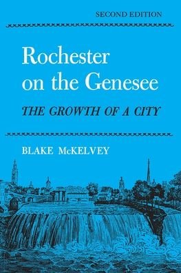 Cover for Mckelvey, Blake (Formerly City Historian, Rochester, New York, Usa) · Rochester on the Genesee: the Growth of a City - New York Classics (Taschenbuch) (1993)