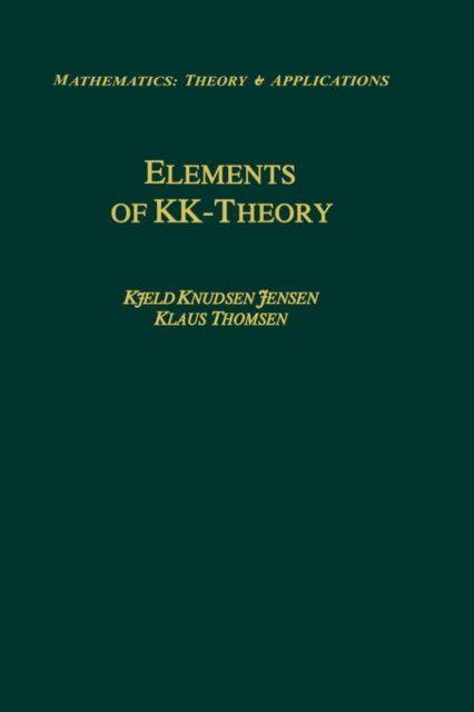 Cover for Kjeld Knudsen Jensen · Elements of KK-Theory - Mathematics: Theory &amp; Applications (Innbunden bok) [1991 edition] (1990)