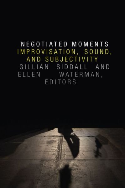 Cover for Negotiated Moments: Improvisation, Sound, and Subjectivity - Improvisation, Community, and Social Practice (Paperback Bog) (2016)